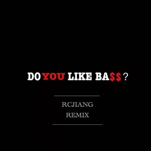 收聽RCJIANG的Do You Like Bass? (Remix)歌詞歌曲