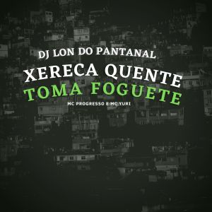Album Xereca Quente Toma Foguenta (Explicit) from 