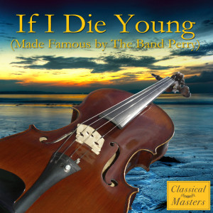 收聽Orchestral Academy Of Los Angeles的If I Die Young (Made Famous by The Band Perry) (Symphonic Version)歌詞歌曲