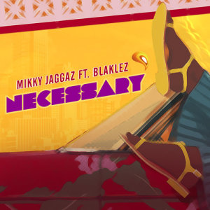 Dengarkan lagu Necessary nyanyian Mikky Jaggaz dengan lirik