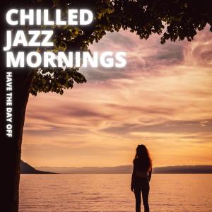 Album Have The Day Off from Chilled Jazz Mornings