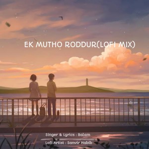 Listen to Ek Mutho Roddur (Lofi Mix) song with lyrics from Balam