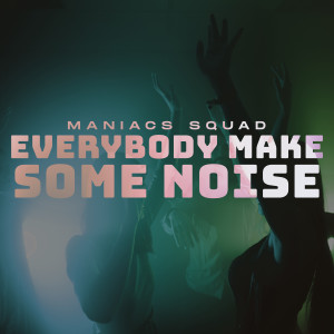 Listen to Everybody Make Some Noise song with lyrics from Maniacs Squad