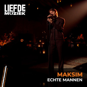 อัลบัม Echte Mannen (Uit Liefde Voor Muziek) ศิลปิน MAKSIM