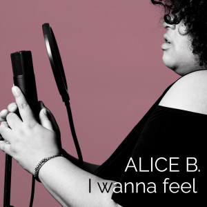 收听Alice B.的I Wanna Feel歌词歌曲