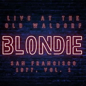 Album Blondie Live At The Old Waldorf San Francisco 1977 vol. 1 from Blondie