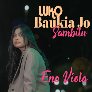 Dengarkan Luko Baukia Jo Sambilu lagu dari Eno Viola dengan lirik