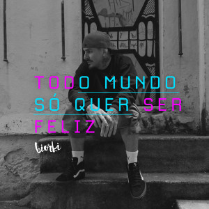 收聽Biorki的Todo Mundo Só Quer Ser Feliz歌詞歌曲