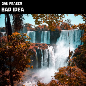 Album Bad Idea from Gav Fraser