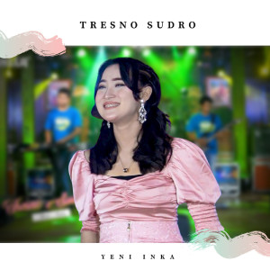 Dengarkan Tresno Sudro lagu dari Yeni Inka dengan lirik