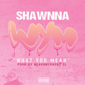 Album What You Mean (Explicit) from Shawnna