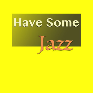 Various Artists的專輯Have Some Jazz