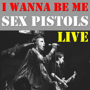 I Wanna Be Me (Live) dari Sex Pistols