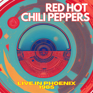 Album RED HOT CHILI PEPPERS - Live in Phoenix 1985 oleh Red Hot Chili Peppers