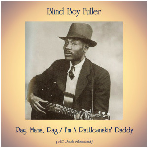 Album Rag, Mama, Rag / I'm A Rattlesnakin' Daddy (All Tracks Remastered) oleh Blind Boy Fuller