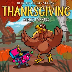 อัลบัม Thanksgiving Songs for Kids (Music Box Lullaby Versions) ศิลปิน Melody the Music Box