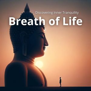 Mind Harmony的專輯Breath of Life (Discovering Inner Tranquility, Meditation Path, Peaceful Mantra)