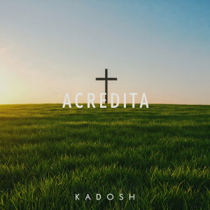 收聽Kadosh的Acredita (Ao Vivo)歌詞歌曲
