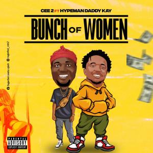 收聽Cee 2的Bunch of women (feat. Hypeman Daddy Kay)歌詞歌曲