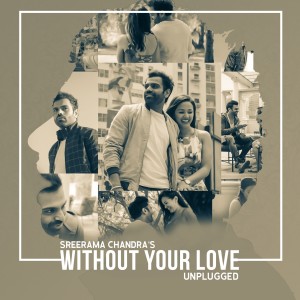 收听Sreerama Chandra的Without Your Love (Unplugged Hindi Version)歌词歌曲