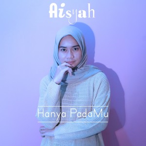 Listen to Hanya PadaMu song with lyrics from Aisyah