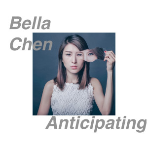 收聽Bella Chen的Anticipating歌詞歌曲