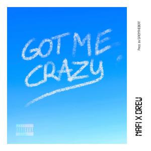 Album Got Me Crazy (feat. DREW) (Explicit) oleh Nafi
