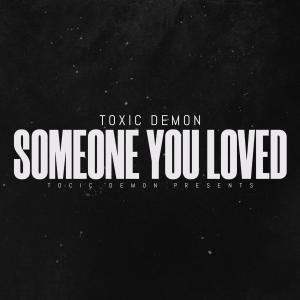 อัลบัม Someone You Loved ศิลปิน Toxic Demon