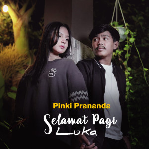 Dengarkan lagu Selamat Pagi Luka nyanyian Pinki Prananda dengan lirik