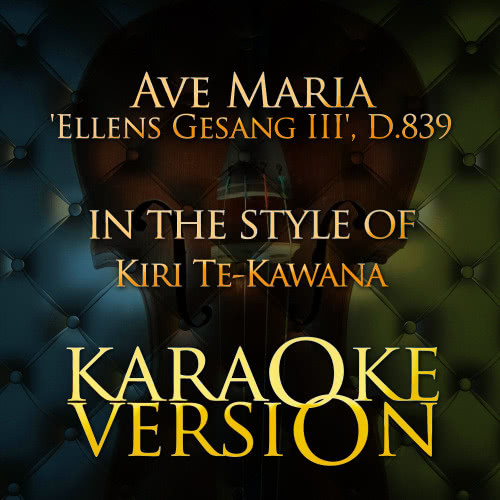 Ave Maria, 'Ellens Gesang Iii', D.839 (In the Style of Kiri Te-Kawana) [Karaoke Version] (Karaoke Version)