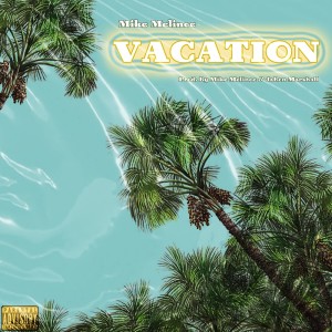 Dengarkan VACATION (Explicit) lagu dari Mike Melinoe dengan lirik