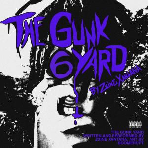 ดาวน์โหลดและฟังเพลง The Gunk Yard (Explicit) พร้อมเนื้อเพลงจาก Zxine Xantana