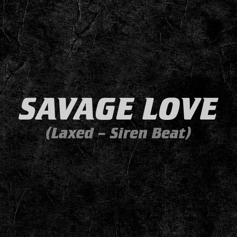 Savage Love (Laxed - Siren Beat) (Explicit)