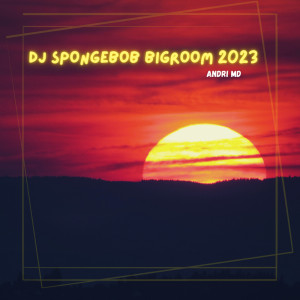 Dengarkan Dj Spongebob Bigroom 2023 lagu dari Andri MD dengan lirik