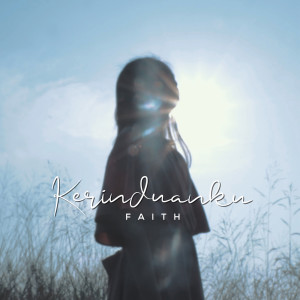 Dengarkan Kerinduanku lagu dari Faith dengan lirik