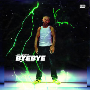ดาวน์โหลดและฟังเพลง Bye Bye (Explicit) พร้อมเนื้อเพลงจาก Mr. Polska
