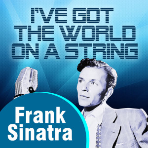 收聽Frank Sinatra With orchestra的I've Got The World On A String歌詞歌曲