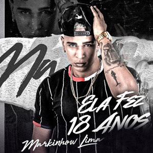 ดาวน์โหลดและฟังเพลง Ela Fez 18 Anos พร้อมเนื้อเพลงจาก Markinhow Lima