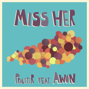 收聽ProleteR的Miss Her (feat. Awon)歌詞歌曲