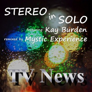 ดาวน์โหลดและฟังเพลง TV News (Mystic Experience Radio Edit) พร้อมเนื้อเพลงจาก Stereo In Solo