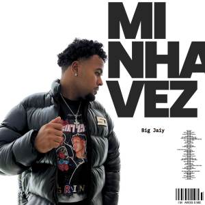 Big jaiy的專輯Minha Vez