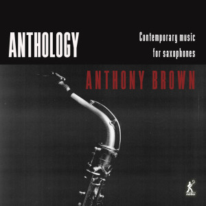 Anthony Brown的專輯Anthology - Contemporary Music for Saxophones
