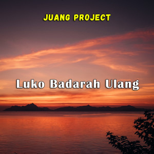 Luko Badarah Ulang dari Juang Project