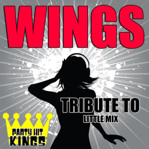 ดาวน์โหลดและฟังเพลง Wings (Tribute to Little Mix) พร้อมเนื้อเพลงจาก Party Hit Kings