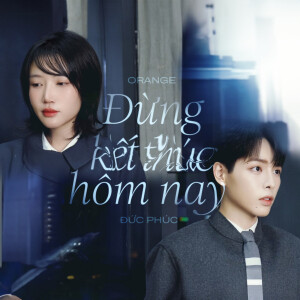 收聽Orange的Đừng Kết Thúc Hôm Nay歌詞歌曲