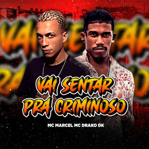 ดาวน์โหลดและฟังเพลง Vai Sentar pra Criminoso พร้อมเนื้อเพลงจาก Drako Dk
