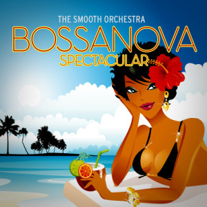 The Smooth Orchestra的專輯Bossa Nova Spectacular