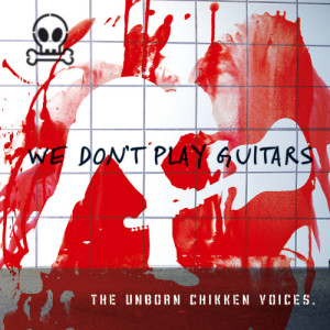 The Unborn Chikken Voices的專輯We Don't Play Guitars