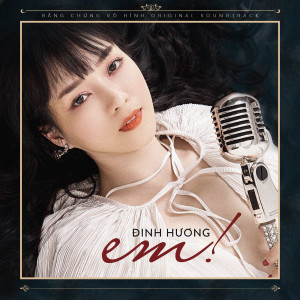 收聽Dinh Huong的EM! (From "Bằng Chứng Vô Hình" Original Motion Picture Soundtrack)歌詞歌曲