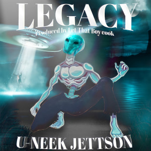 Dengarkan lagu Legacy (Explicit) nyanyian U-Neek Jettson dengan lirik